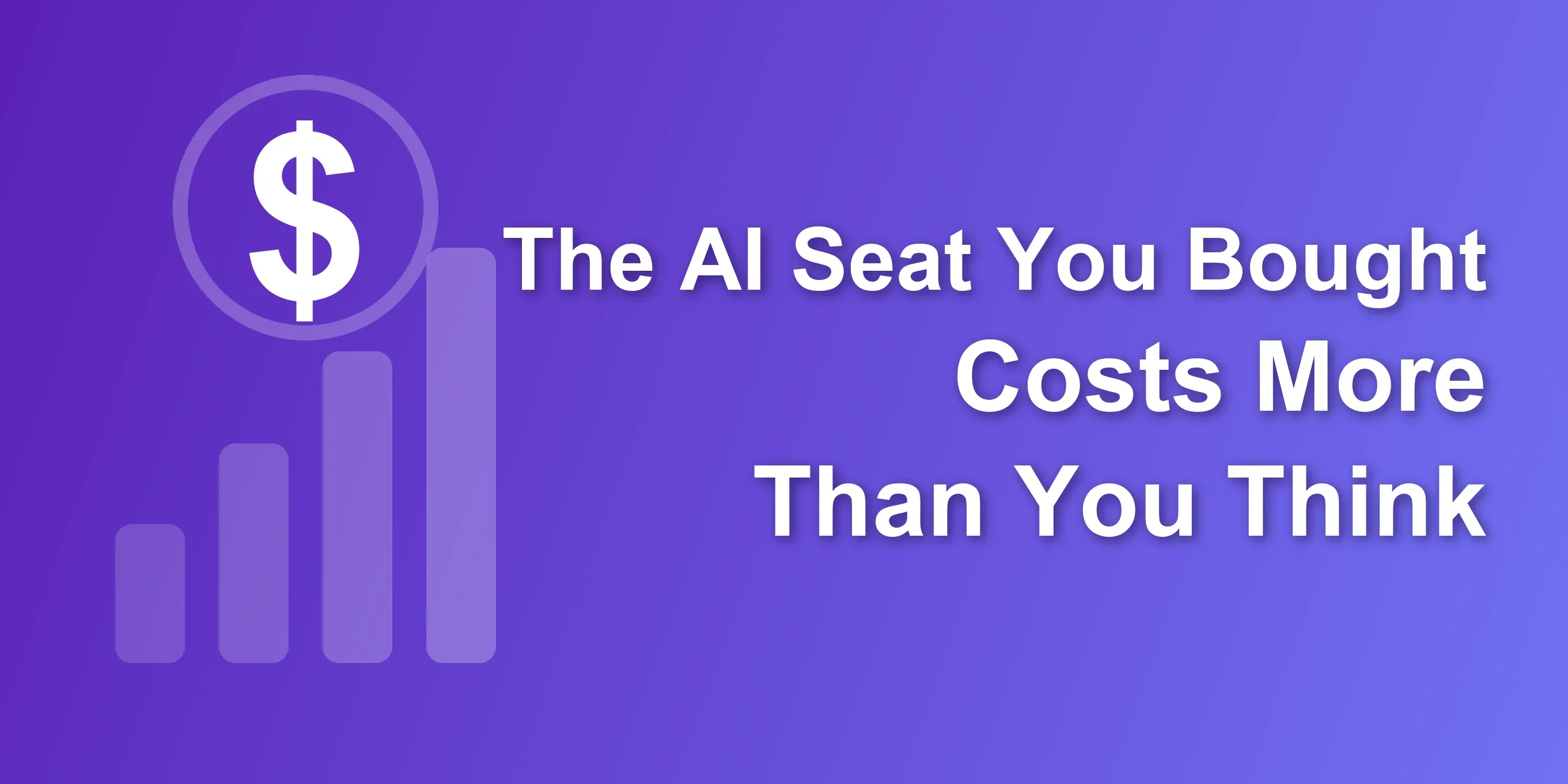 The AI Seat You Bought Costs More Than You Think